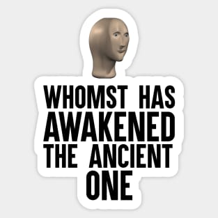 Whomst Has Awakened The Ancient One Sticker